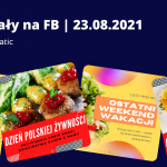 Materiały na FB | 23.08.2021 | Ostatni weekend wakacji i Dzień Polskiej Żywności