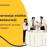Rezerwacja stolika w restauracji: jak usprawnić proces rezerwacji?