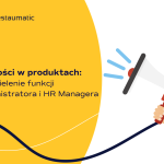 Nowości w produktach Restaumatic: Rozdzielenie funkcji Administratora i HR Managera