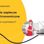 Małe zaplecze gastronomiczne – czym się charakteryzuje i jak je wyposażyć?