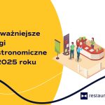 Najważniejsze targi gastronomiczne w 2025 roku