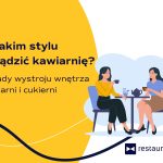 Jaki powinien być wystrój kawiarni? Najważniejsze zasady
