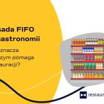 Zasada FIFO w gastronomii – co oznacza i w czym pomaga restauracji?