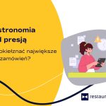 Gastronomia pod presją: jak okiełznać największe fale zamówień?
